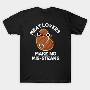 Meat Lovers Make No Mis-steaks Funny Food Pun T-Shirt